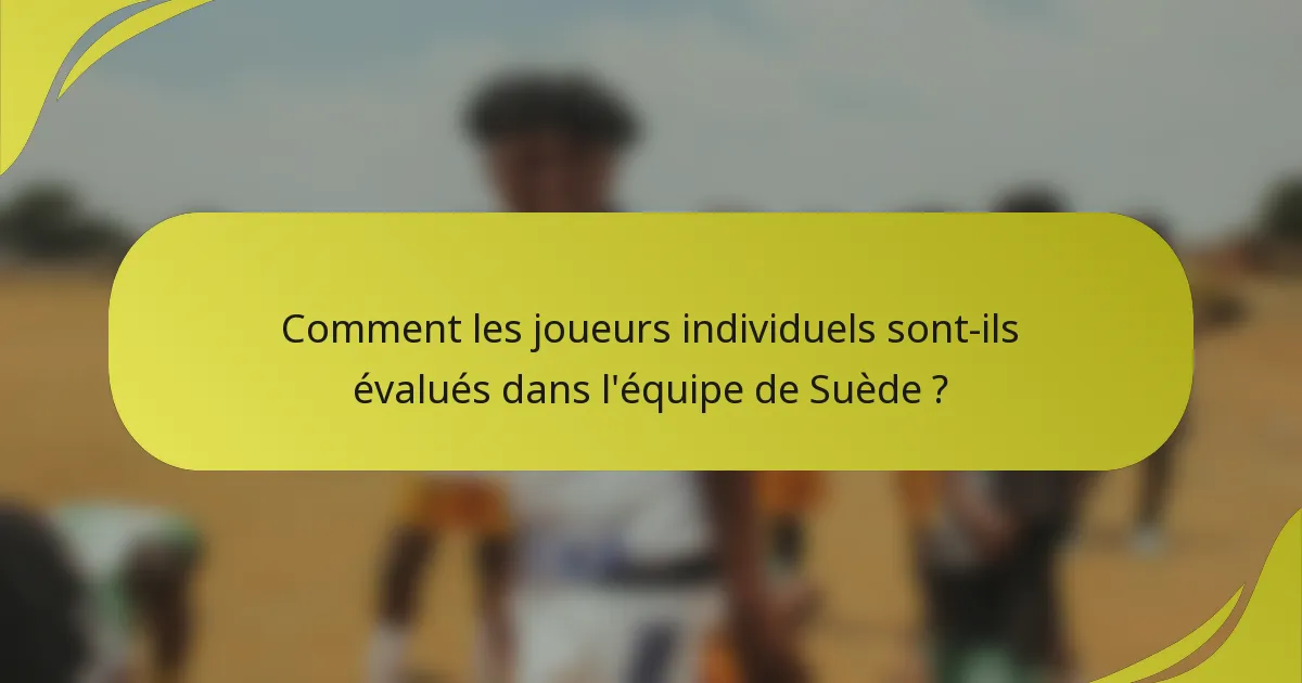 Comment les joueurs individuels sont-ils évalués dans l'équipe de Suède ?