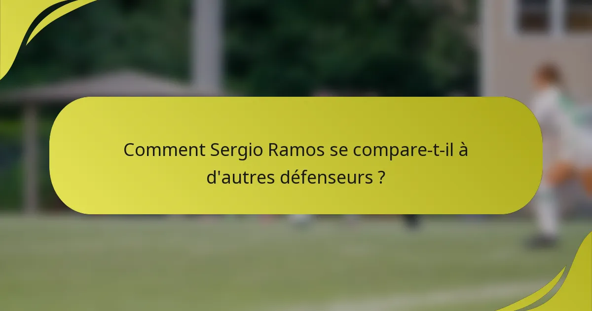Comment Sergio Ramos se compare-t-il à d'autres défenseurs ?