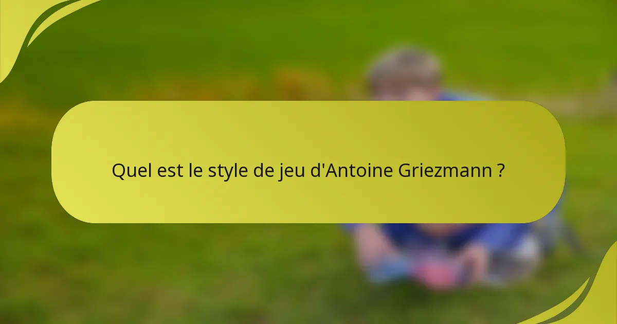 Quel est le style de jeu d'Antoine Griezmann ?