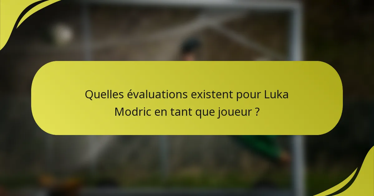 Quelles évaluations existent pour Luka Modric en tant que joueur ?