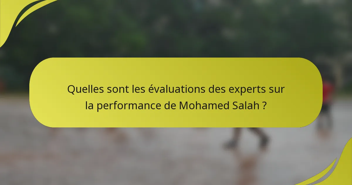Quelles sont les évaluations des experts sur la performance de Mohamed Salah ?