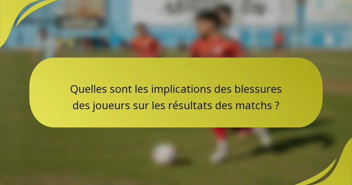 Quelles sont les implications des blessures des joueurs sur les résultats des matchs ?