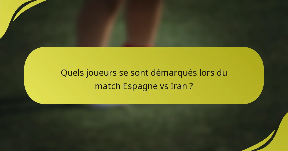Quels joueurs se sont démarqués lors du match Espagne vs Iran ?